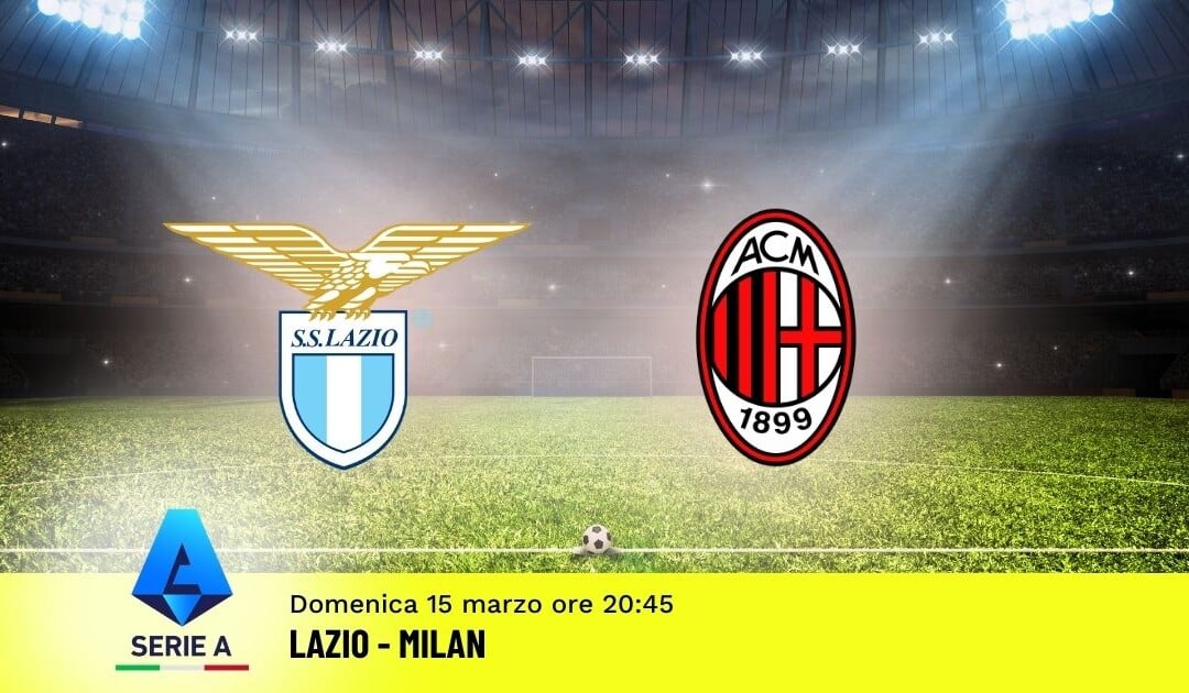 Pronostico Lazio-Milan: 29ª Giornata Serie A: Info, Quote e Scommesse