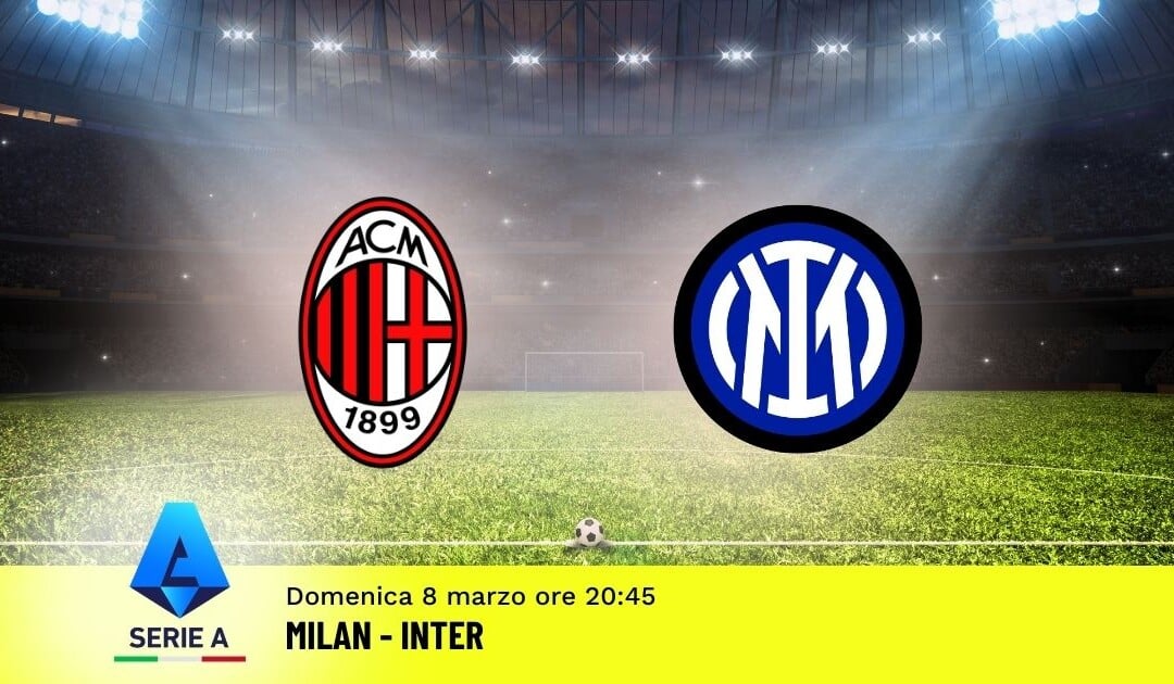 Pronostico Milan-Inter: 28ª Giornata Serie A: Info, Quote e Scommesse