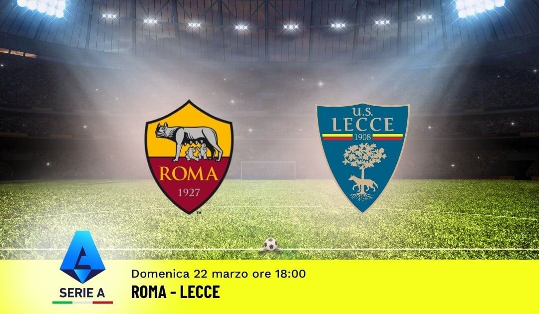 Pronostico Roma-Lecce: 30ª Giornata Serie A: Info, Quote e Scommesse