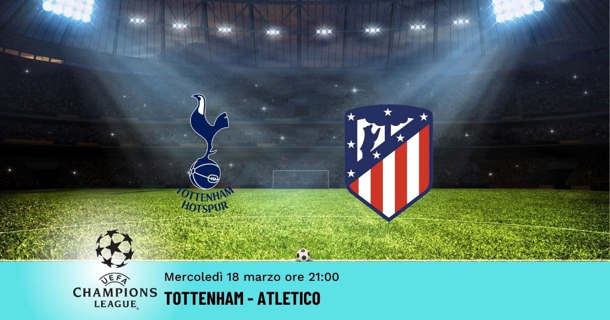 tottenham-atletico-champions-18-marzo-2026 tottenham-atletico-champions-18-marzo-2026