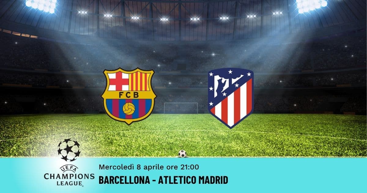 barcellona-atletico-champions-8-aprile-2026 barcellona-atletico-champions-8-aprile-2026