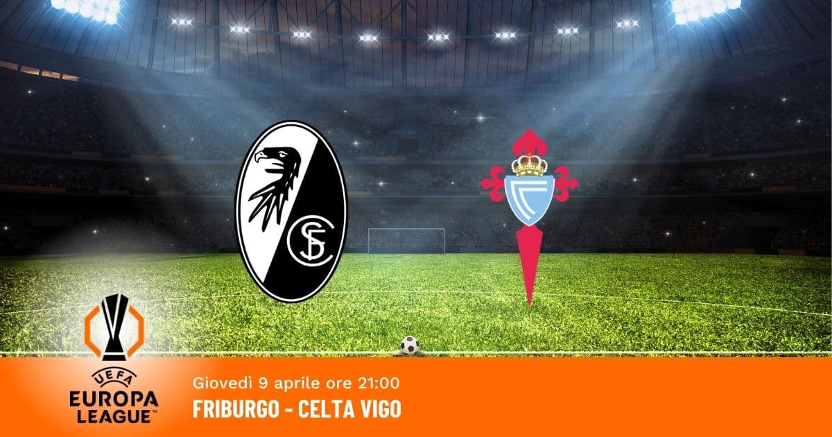 friburgo-celta-europa-league-9-aprile-2026 friburgo-celta-europa-league-9-aprile-2026