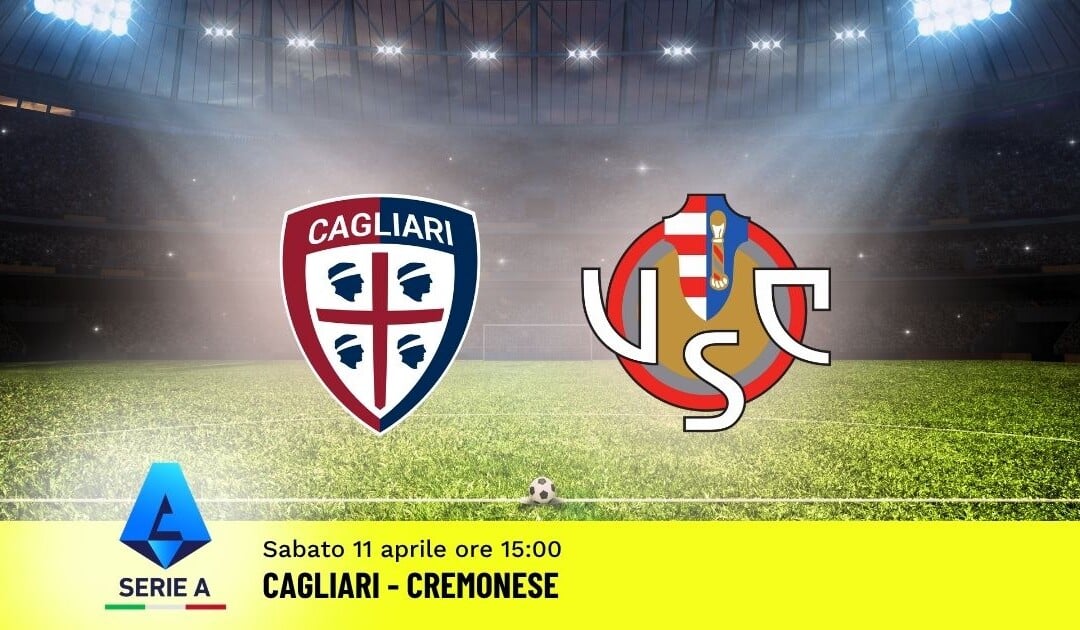 Pronostico Cagliari-Cremonese: 32ª Giornata Serie A: Info, Quote e Scommesse