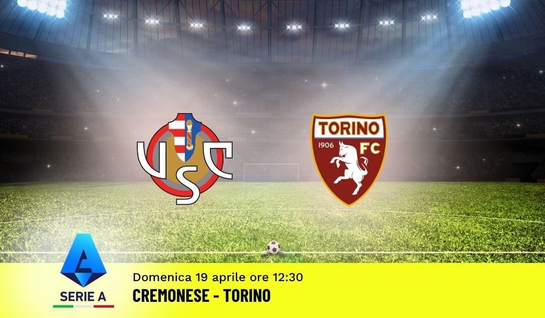 Pronostico Cremonese-Torino: 33ª Giornata Serie A: Info, Quote e Scommesse
