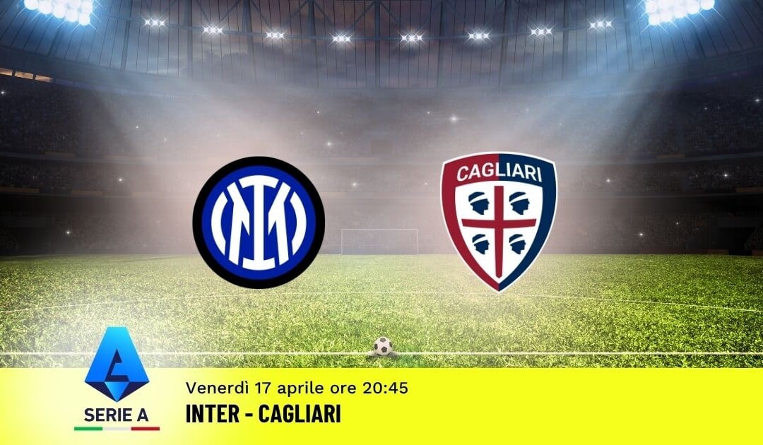 Pronostico Inter-Cagliari: 33ª Giornata Serie A: Info, Quote e Scommesse