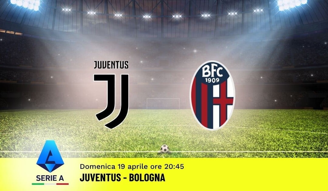Pronostico Juventus-Bologna: 33ª Giornata Serie A: Info, Quote e Scommesse