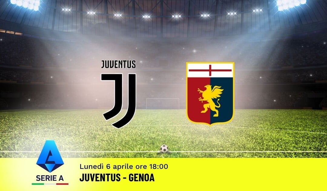 Pronostico Juventus-Genoa: 31ª Giornata Serie A: Info, Quote e Scommesse