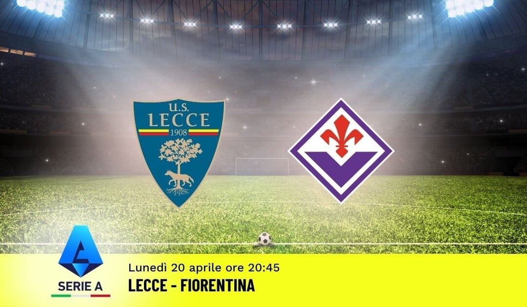 Pronostico Lecce-Fiorentina: 33ª Giornata Serie A: Info, Quote e Scommesse