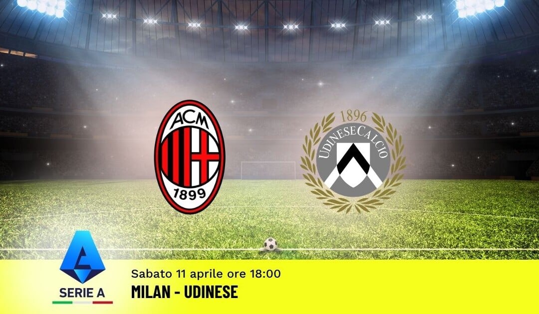 Pronostico Milan-Udinese: 32ª Giornata Serie A: Info, Quote e Scommesse