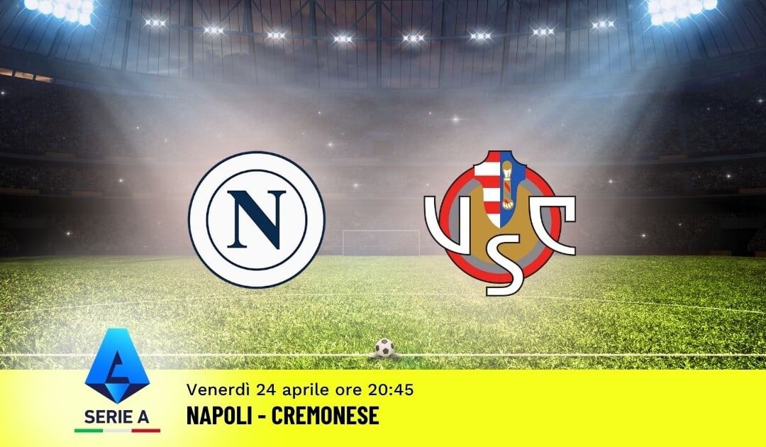Pronostico Napoli-Cremonese: 34ª Giornata Serie A: Info, Quote e Scommesse