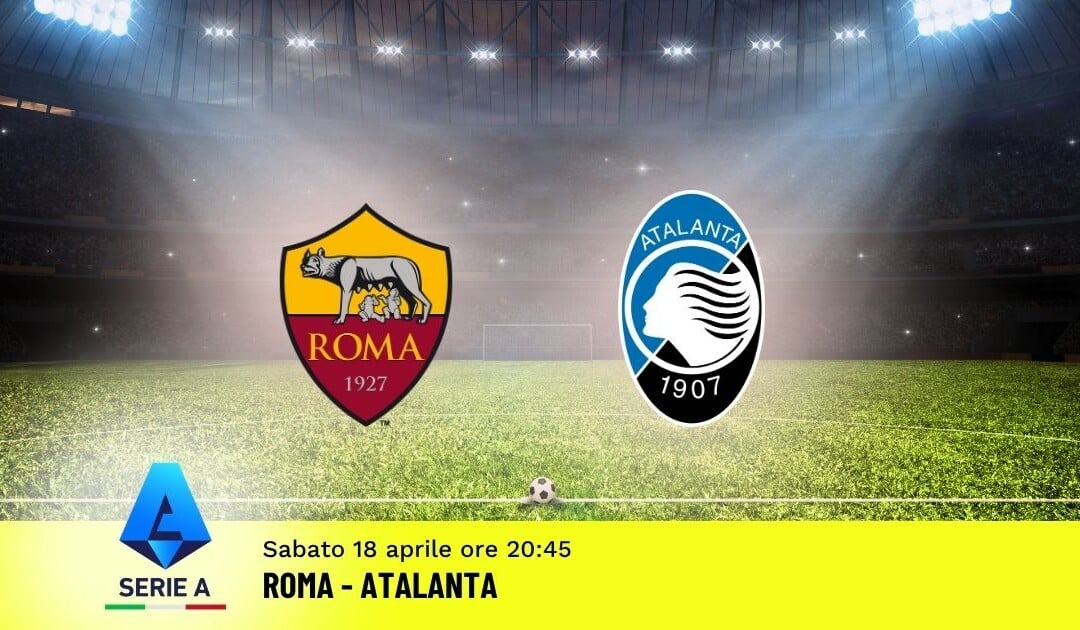 Pronostico Roma-Atalanta: 33ª Giornata Serie A: Info, Quote e Scommesse