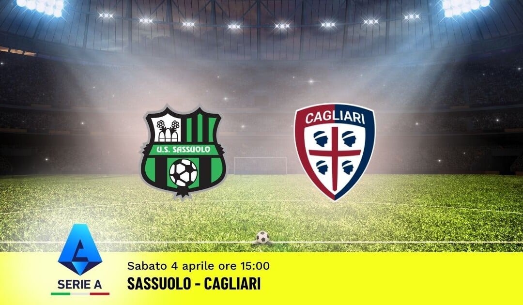 Pronostico Sassuolo-Cagliari: 31ª Giornata Serie A: Info, Quote e Scommesse