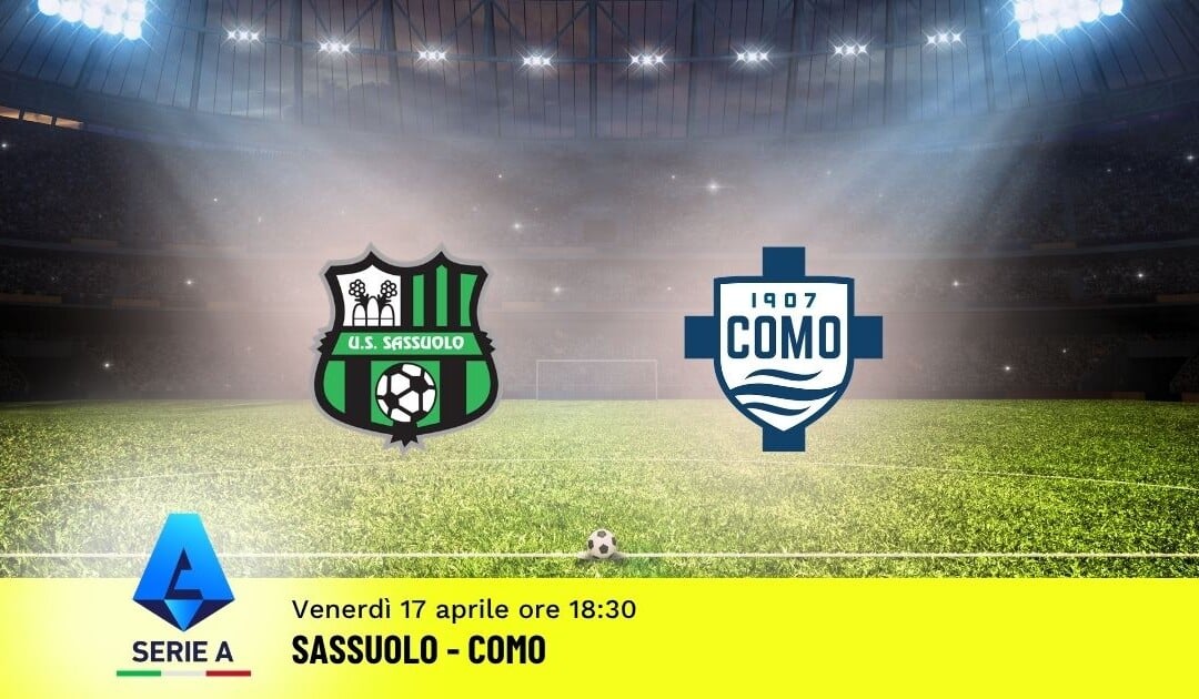 Pronostico Sassuolo-Como: 33ª Giornata Serie A: Info, Quote e Scommesse