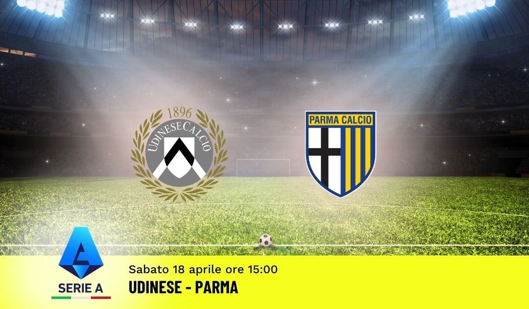 Pronostico Udinese-Parma: 33ª Giornata Serie A: Info, Quote e Scommesse