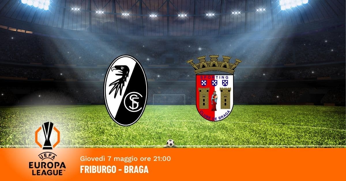 friburgo-braga-europa-league-7-maggio-2026 friburgo-braga-europa-league-7-maggio-2026