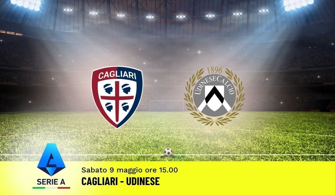 Pronostico Cagliari-Udinese: 36ª Giornata Serie A: Info, Quote e Scommesse
