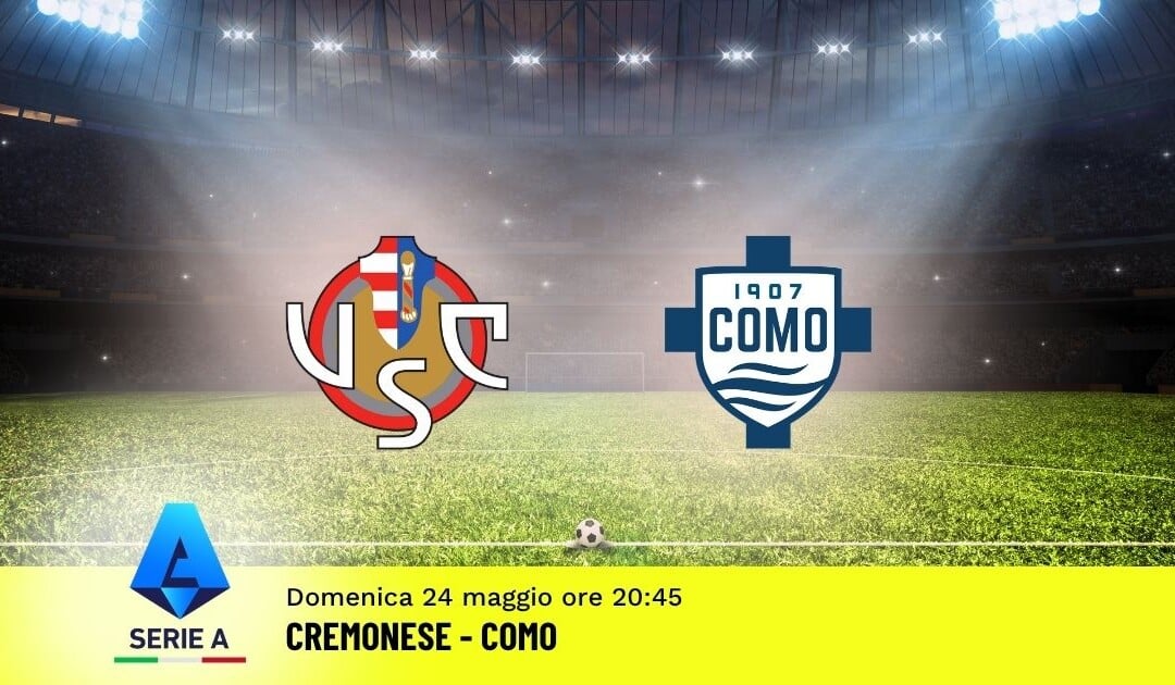 Pronostico Cremonese-Como: 38ª Giornata Serie A: Info, Quote e Scommesse