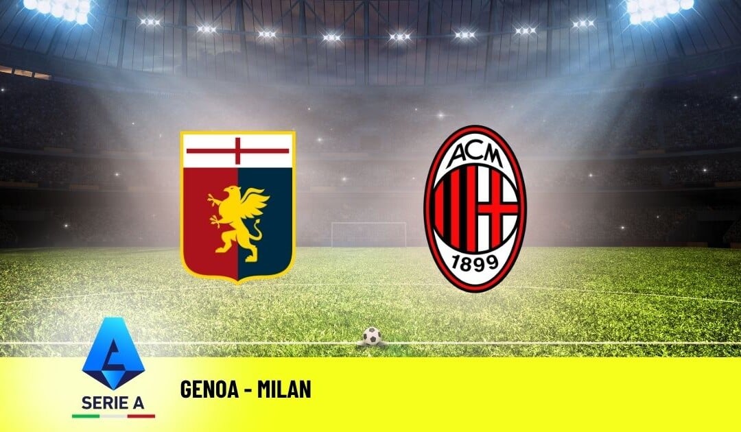 Pronostico Genoa-Milan: 37ª Giornata Serie A: Info, Quote e Scommesse