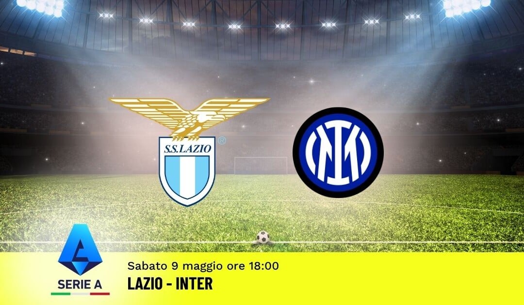 Pronostico Lazio-Inter: 36ª Giornata Serie A: Info, Quote e Scommesse