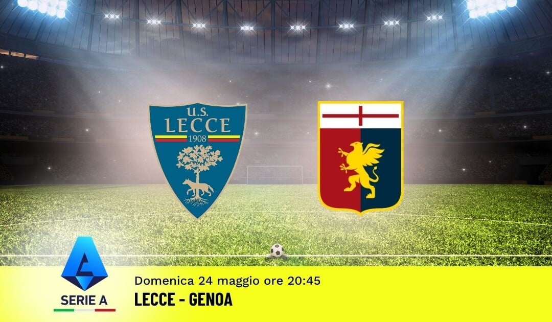 Pronostico Lecce-Genoa: 38ª Giornata Serie A: Info, Quote e Scommesse