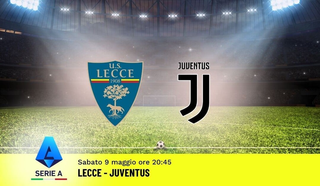 Pronostico Lecce-Juventus: 36ª Giornata Serie A: Info, Quote e Scommesse