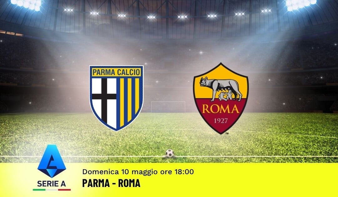Pronostico Parma-Roma: 36ª Giornata Serie A: Info, Quote e Scommesse