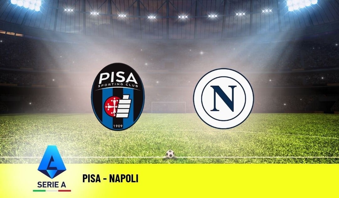 Pronostico Pisa-Napoli: 37ª Giornata Serie A: Info, Quote e Scommesse