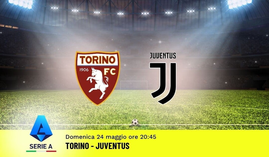 Pronostico Torino-Juventus: 38ª Giornata Serie A: Info, Quote e Scommesse