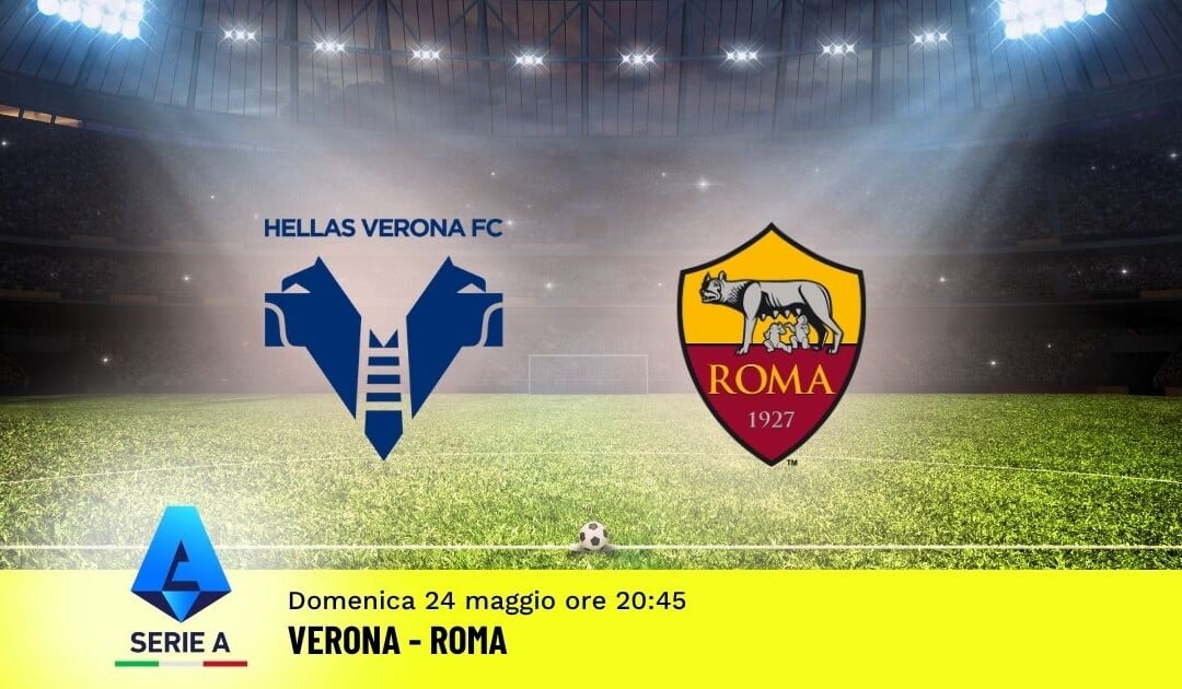 Pronostico Verona-Roma: 38ª Giornata Serie A: Info, Quote e Scommesse