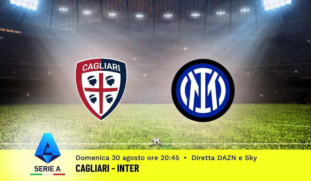 Pronostico Cagliari-Inter: 2ª Giornata Serie A: Info, Quote e Scommesse