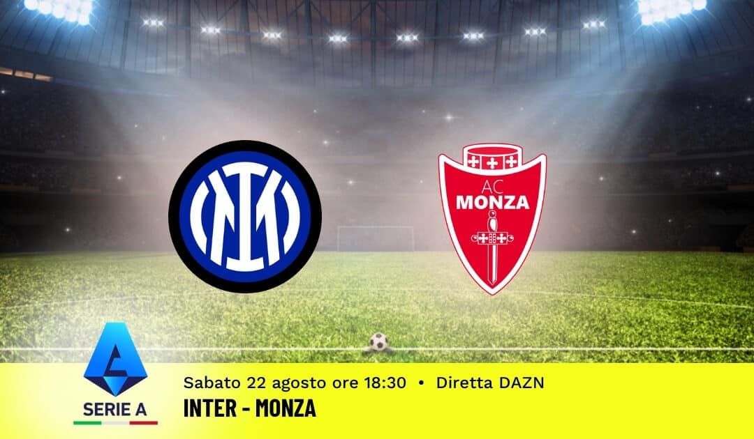 Pronostico Inter-Monza: 1ª Giornata Serie A: Info, Quote e Scommesse