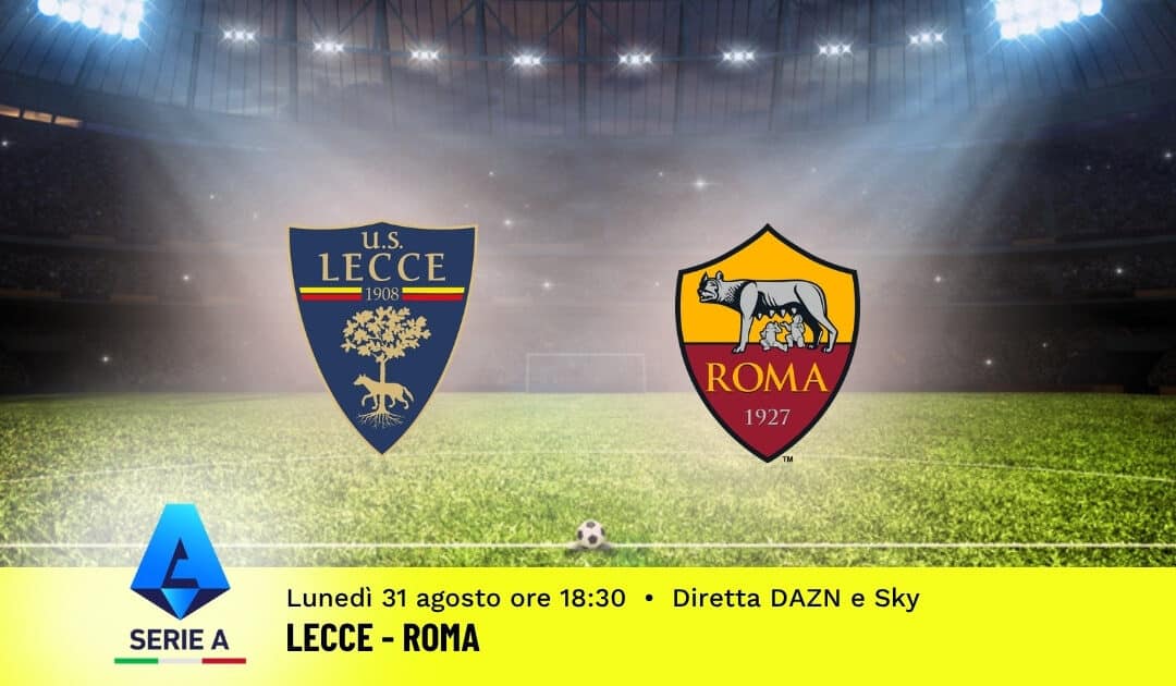 Pronostico Lecce-Roma: 2ª Giornata Serie A: Info, Quote e Scommesse