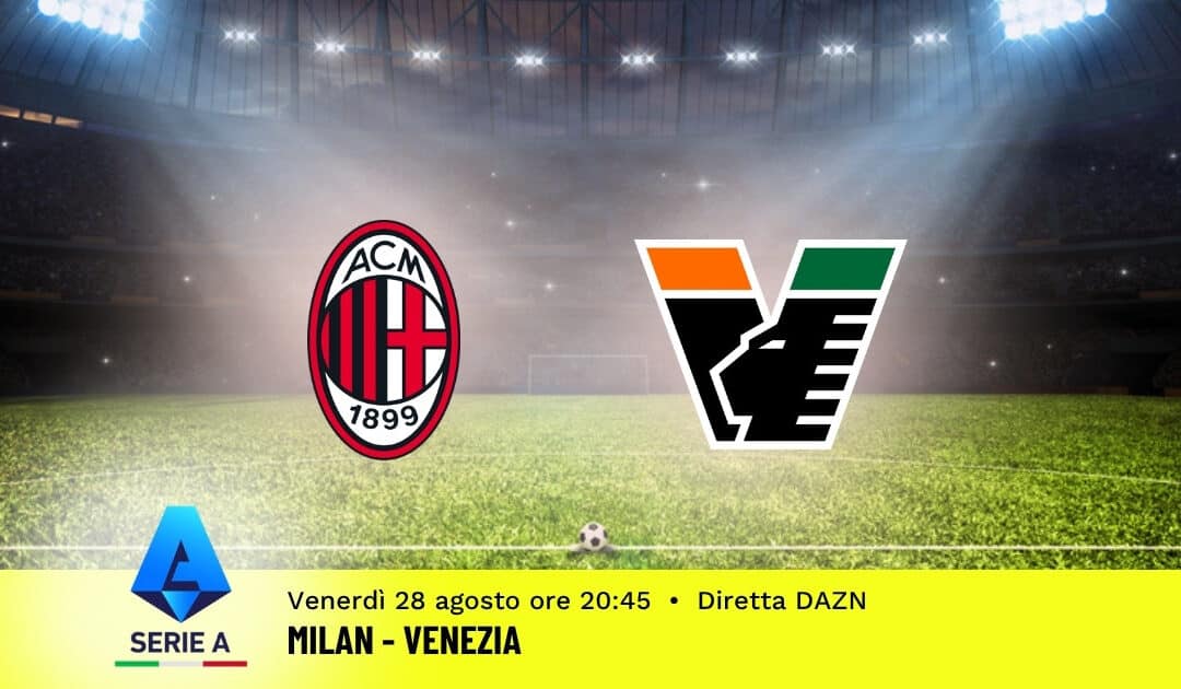 Pronostico Milan-Venezia: 2ª Giornata Serie A: Info, Quote e Scommesse
