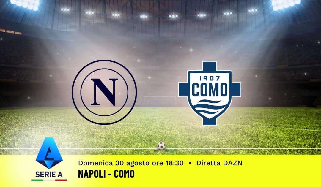 Pronostico Napoli-Como: 2ª Giornata Serie A: Info, Quote e Scommesse