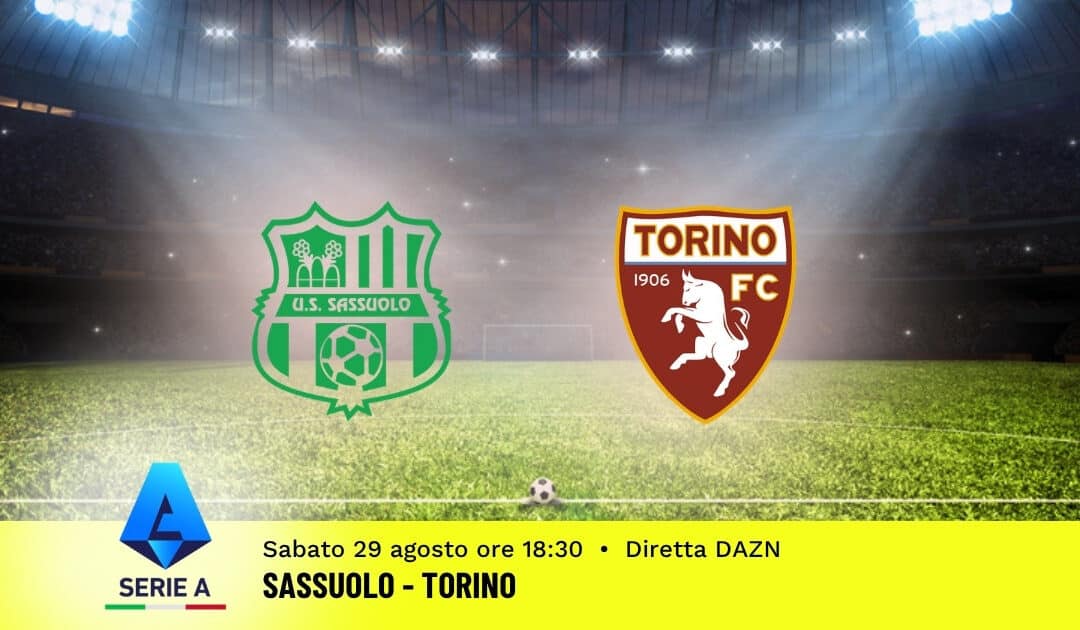 Pronostico Sassuolo-Torino: 2ª Giornata Serie A: Info, Quote e Scommesse
