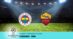 Fenerbahce-Roma: Pronostico Champions 10.09.2026