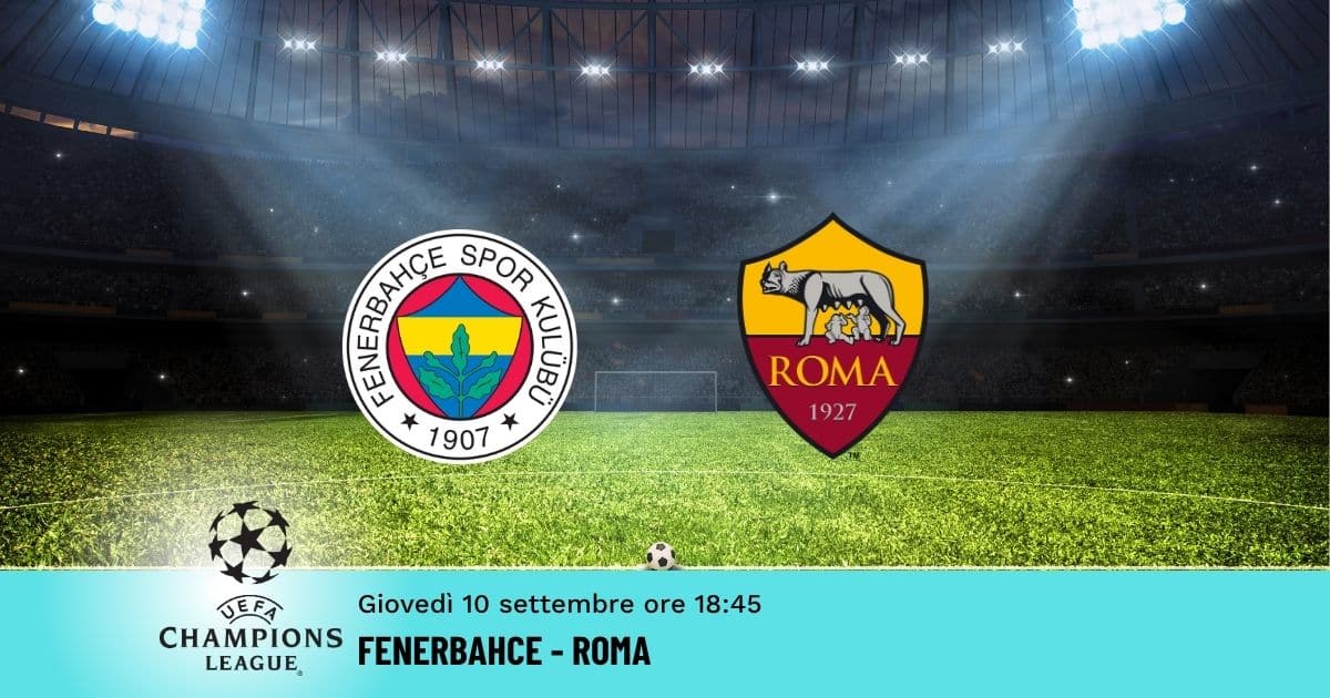 fenerbahce-roma-champions-10-settembre-2026 fenerbahce-roma-champions-10-settembre-2026
