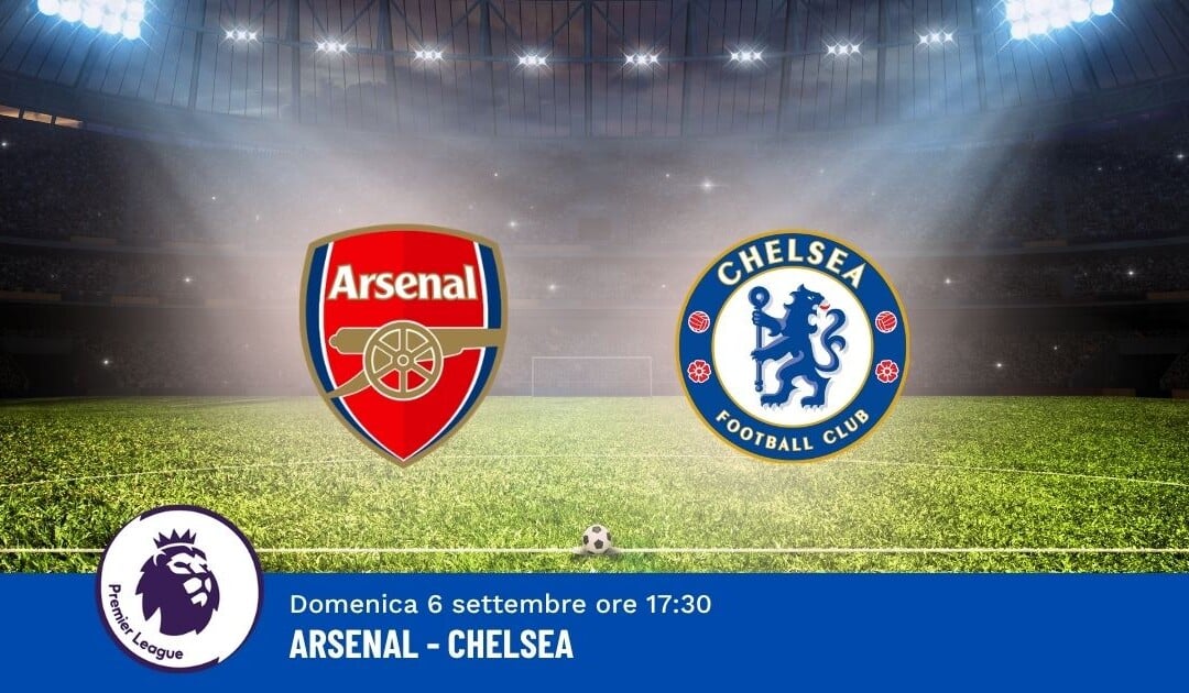 Pronostico Arsenal-Chelsea, 3ª Giornata Premier League: Info, Quote e Scommesse