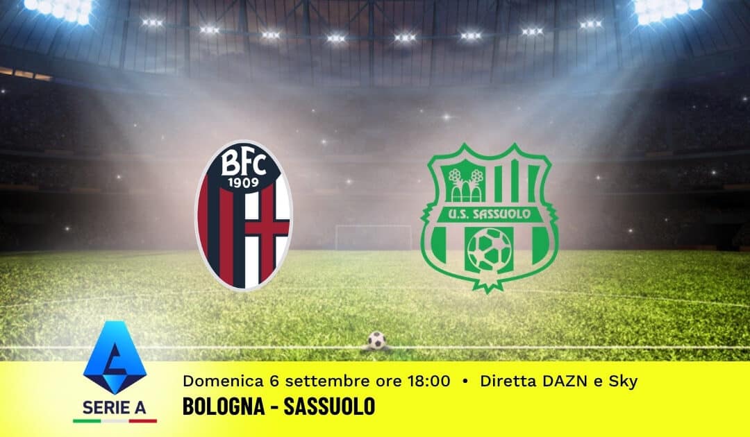 Pronostico Bologna-Sassuolo: 3ª Giornata Serie A: Info, Quote e Scommesse