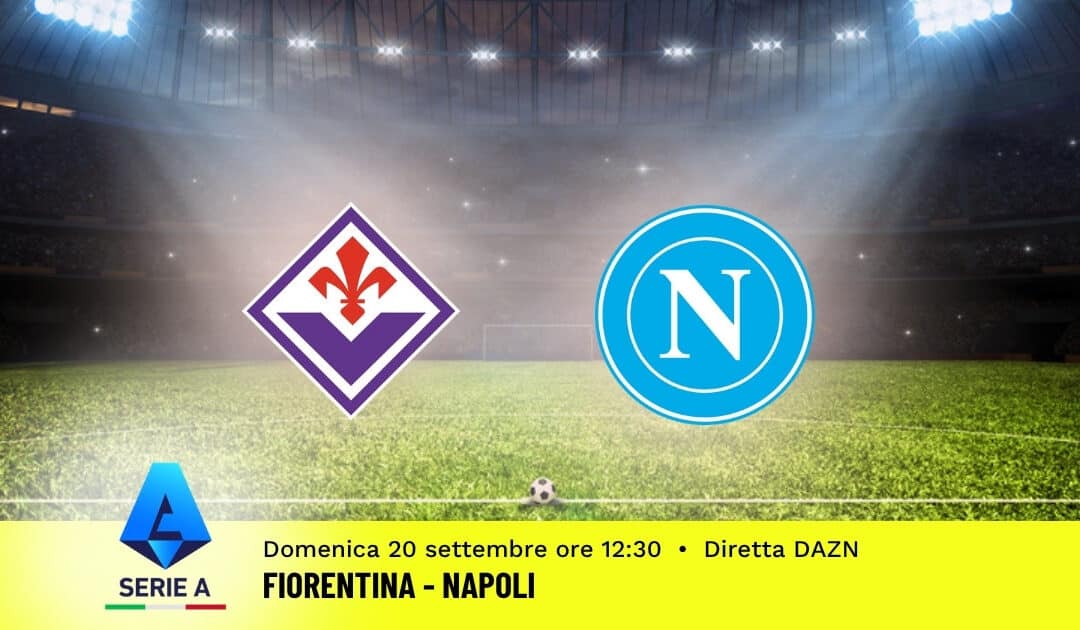 Pronostico Fiorentina-Napoli: 5ª Giornata Serie A: Info, Quote e Scommesse