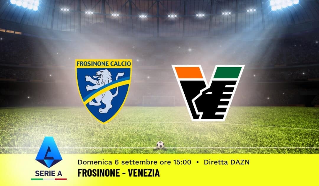 Pronostico Frosinone-Venezia: 3ª Giornata Serie A: Info, Quote e Scommesse