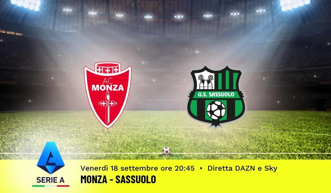 Pronostico Monza-Sassuolo: 5ª Giornata Serie A: Info, Quote e Scommesse