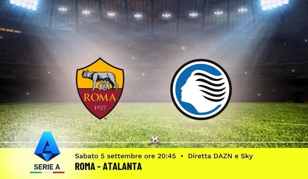 Pronostico Roma-Atalanta: 3ª Giornata Serie A: Info, Quote e Scommesse