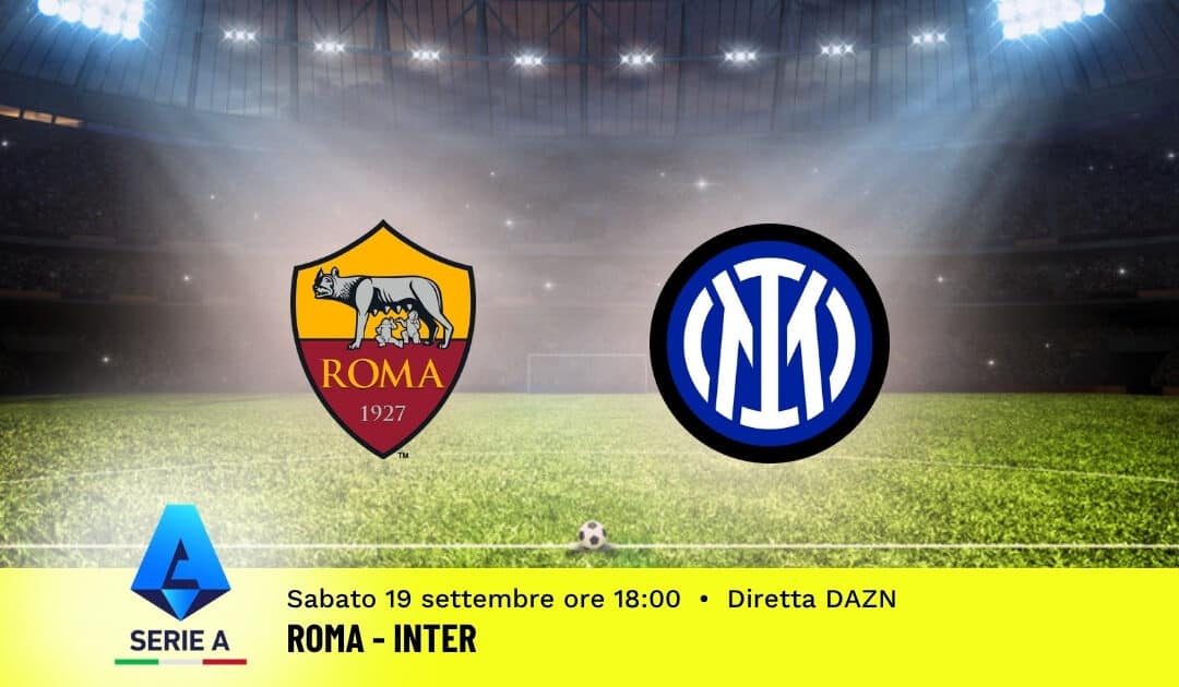 Pronostico Roma-Inter: 5ª Giornata Serie A: Info, Quote e Scommesse