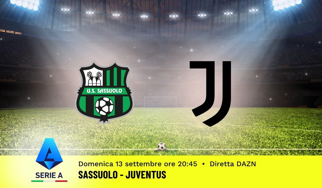 Pronostico Sassuolo-Juventus: 4ª Giornata Serie A: Info, Quote e Scommesse