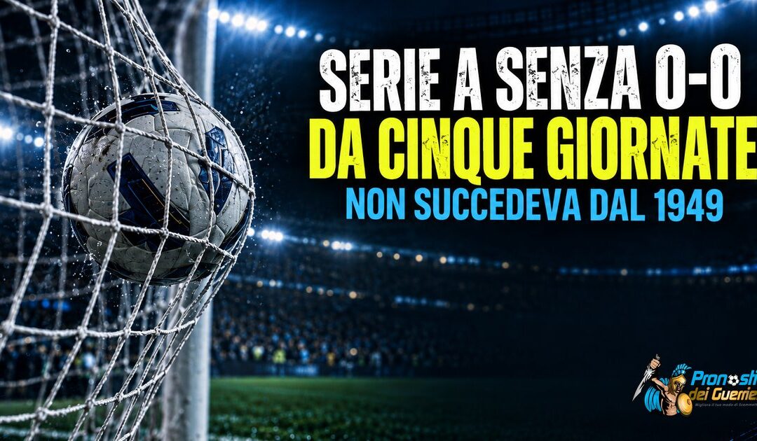 Zero 0-0 in cinque giornate: il record che mancava dal 1949 (e cosa mi dice davvero)
