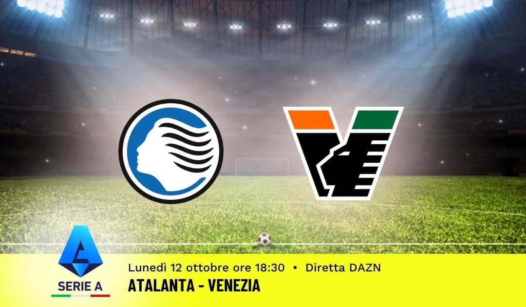 Pronostico Atalanta-Venezia: 6ª Giornata Serie A: Info, Quote e Scommesse