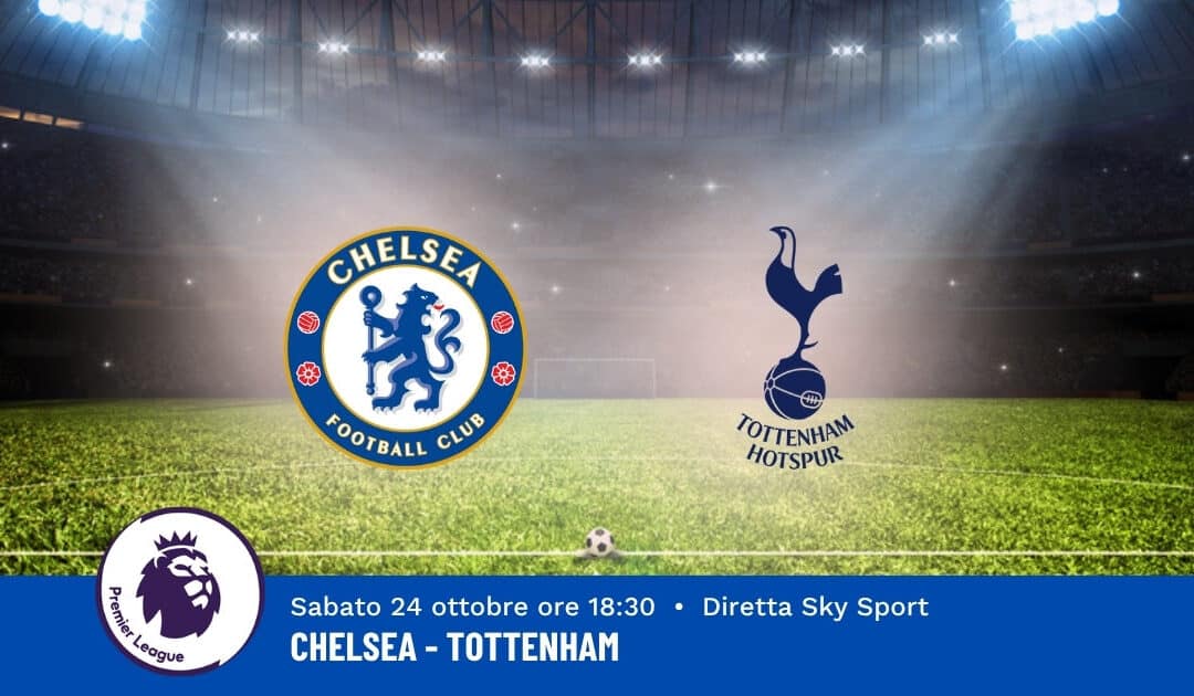 Pronostico Chelsea-Tottenham: 8ª Giornata Premier League: Info, Quote e Scommesse